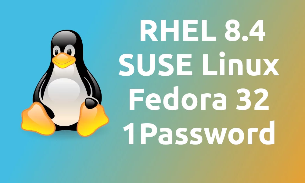 Linux This Month: RHEL 8.4, SUSE Linux Enterprise 15 & 1Password for Linux
