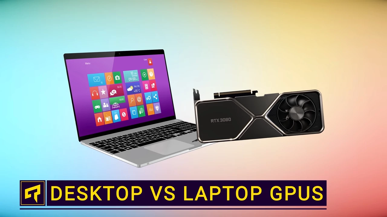 Desktop vs. Laptop GPUs Explained