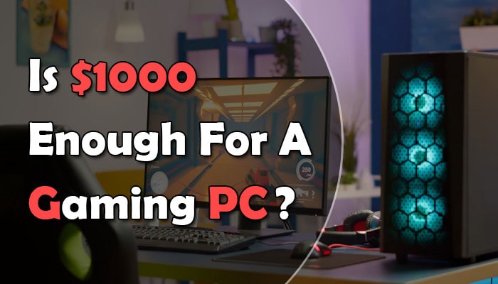 How To Build A Gaming Computer From Scratch Under $1000?