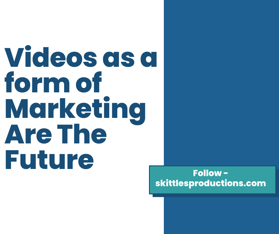 Videos As A Form Of Marketing Are The Future