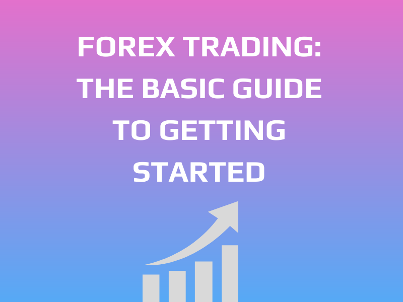Forex Trading: The Basic Guide to Getting Started