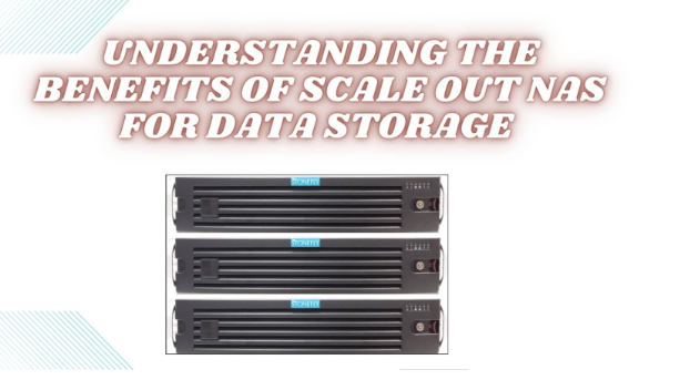 Understanding the Benefits of Scale Out NAS for Data Storage.