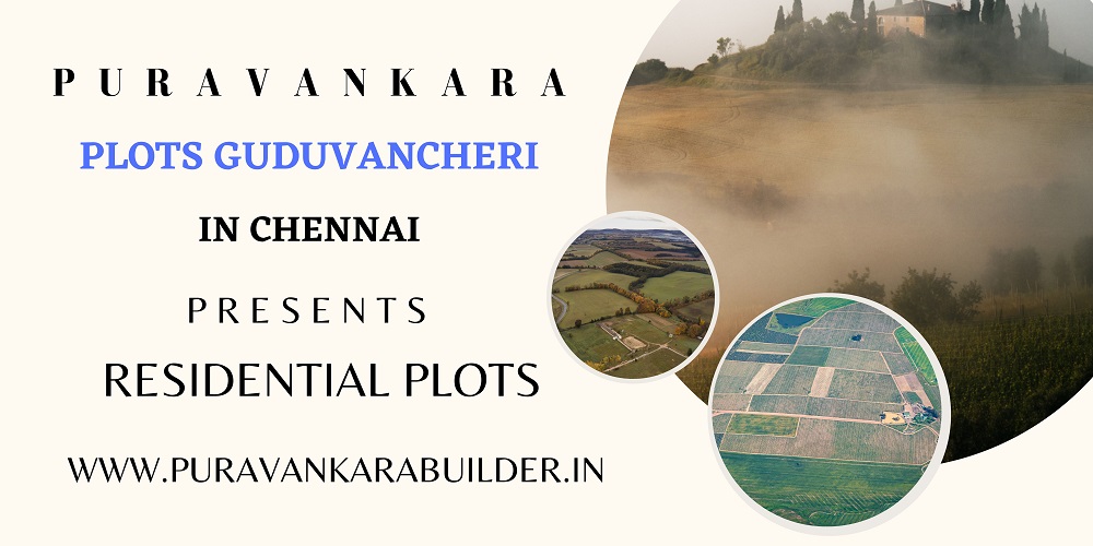 Puravankara Upcoming Plots At Guduvancheri: Home For You For A Long-Lasting Happiness