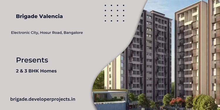 Brigade  Valencia E-City Bangalore - A Better Time For Buying a Home Is Today