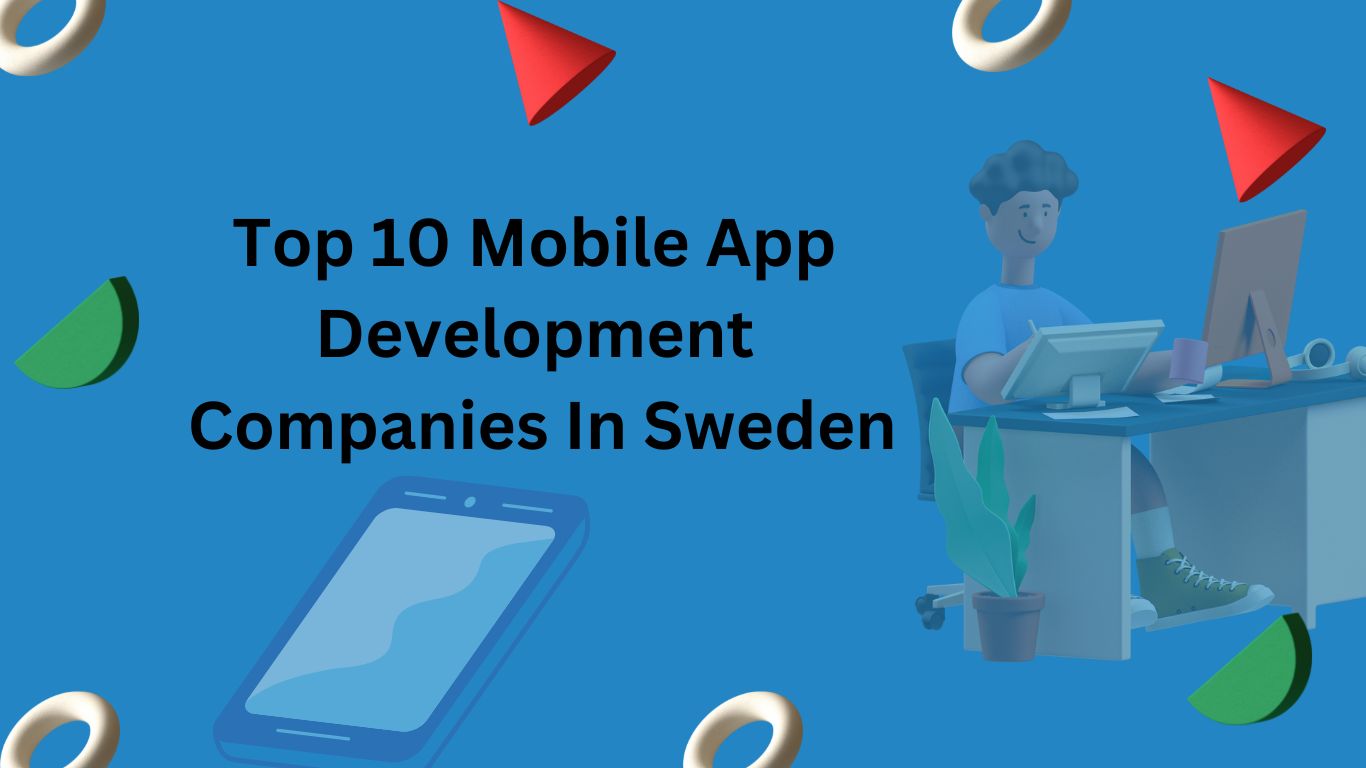 Top 10 Mobile App Development companies in Sweden