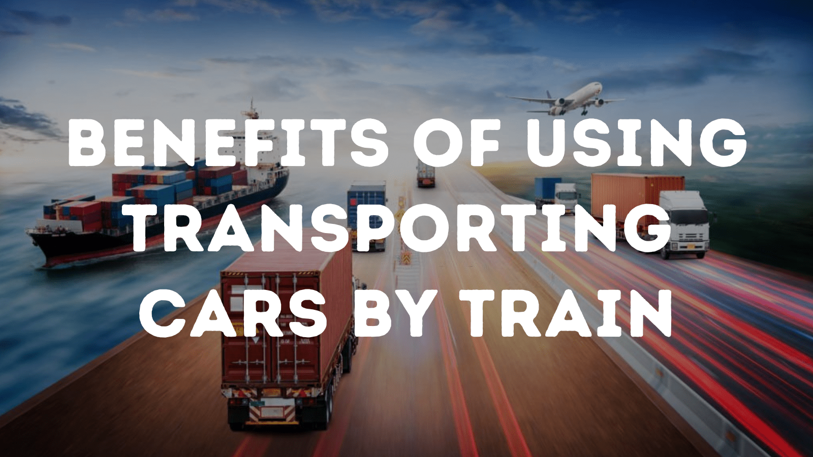 Benefits Of Using Transporting cars By Train