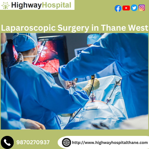 Know About Laparoscopic Surgery Through the Right Hospital of Thane West!
