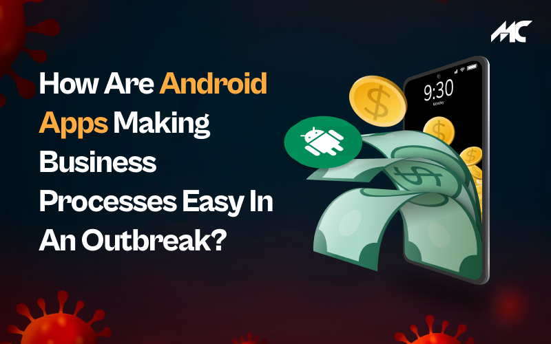 How are Android Apps Making Business Processes Easy in an Outbreak?