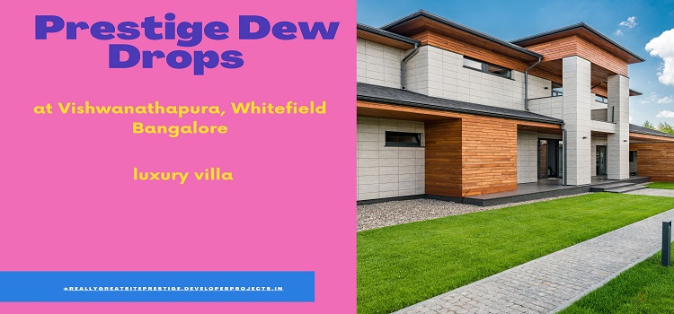 Prestige Dew Drops at Vishwanathapura Whitefield Bangalore | Your New Address for an Elite Lifestyle