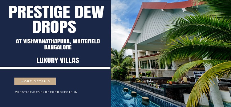 Prestige Dew Drops at Vishwanathapura Whitefield Bangalore | Your New Address for an Elite Lifestyle