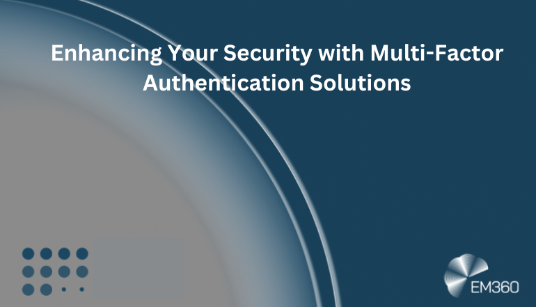 Enhancing Your Security with Multi-Factor Authentication Solutions