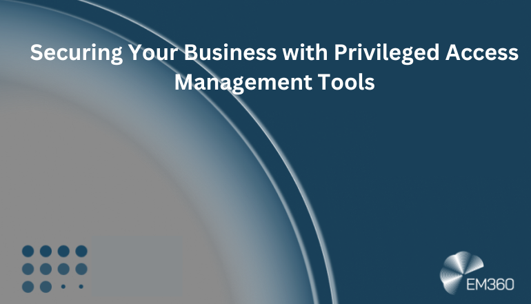 Securing Your Business with Privileged Access Management Tools