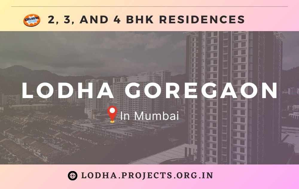 Lodha Goregaon Mumbai - Making Your Standards High For Living