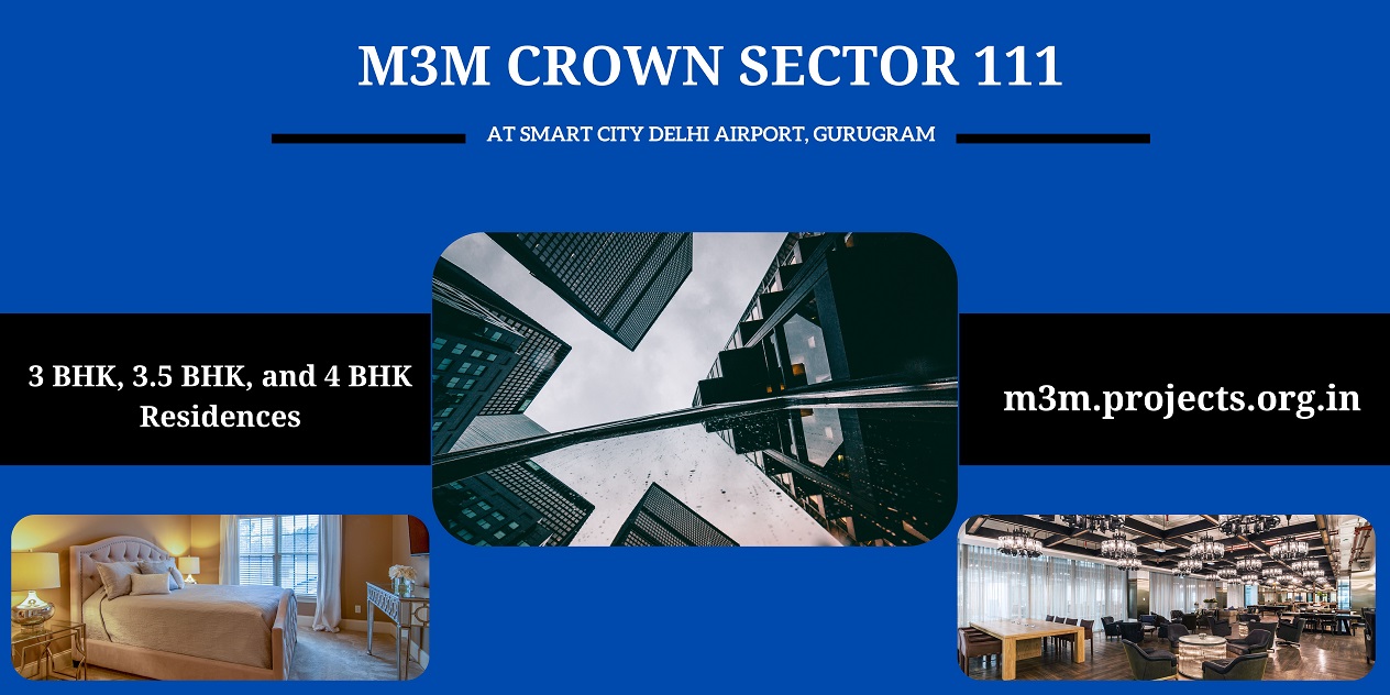 M3M Crown Sector 111 Gurugram - Happy Apartments That Belong To You