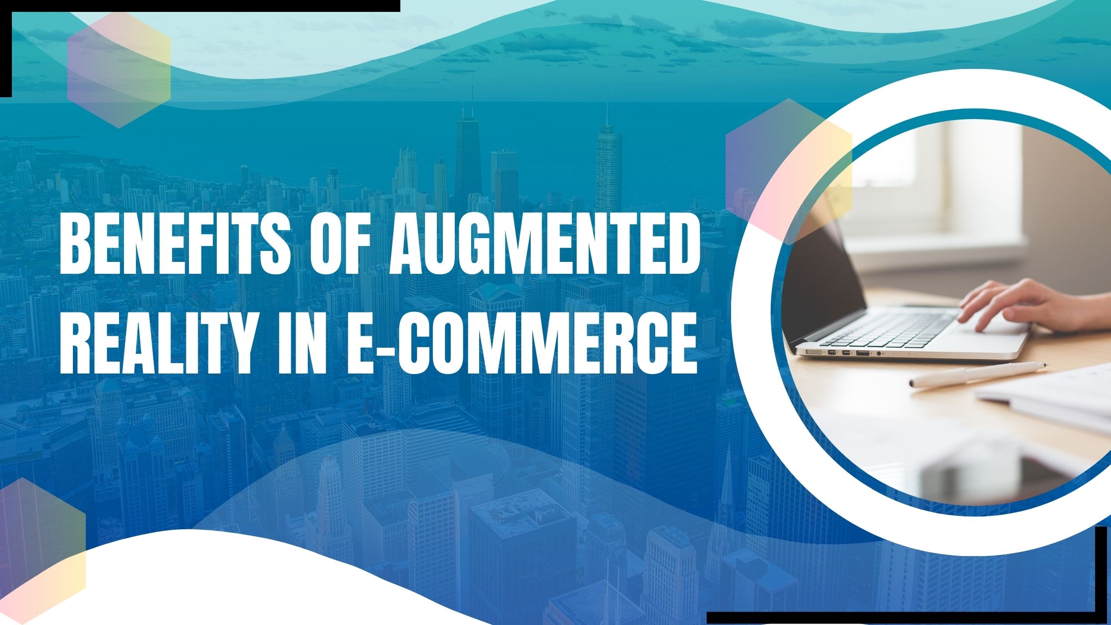 Benefits of Augmented Reality in E-commerce
