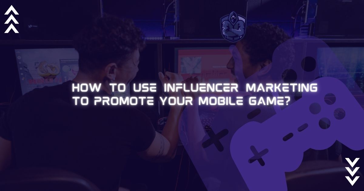 How to Use Influencer Marketing to Promote Your Mobile Game