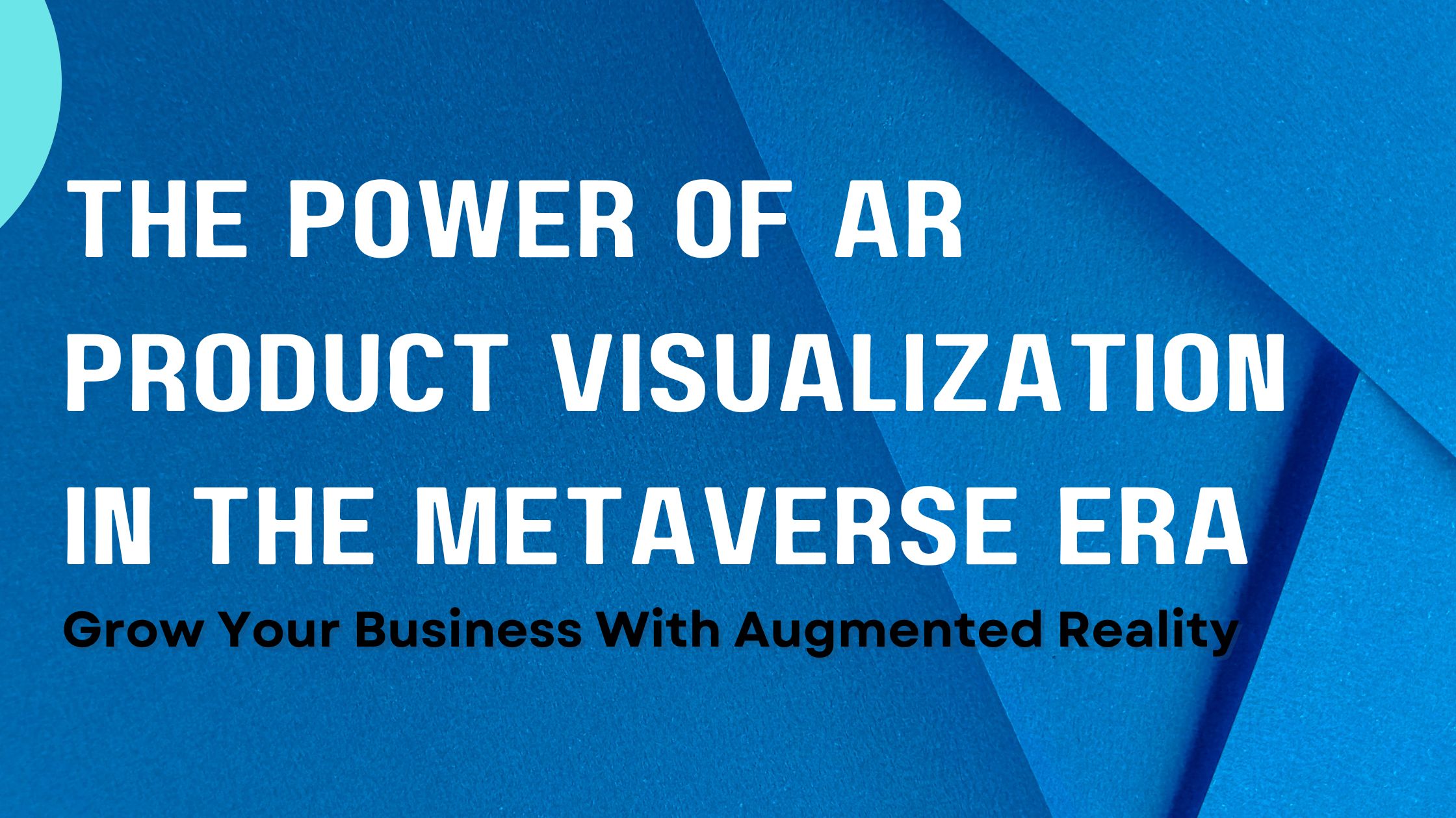The Power of AR Product Visualization in the Metaverse Era