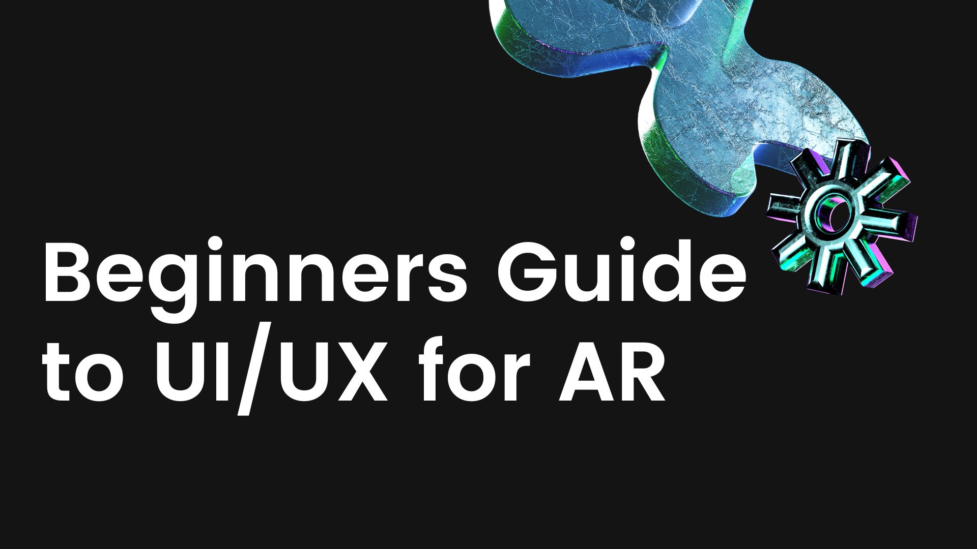 Beginners Guide to UI/UX for Augmented Reality