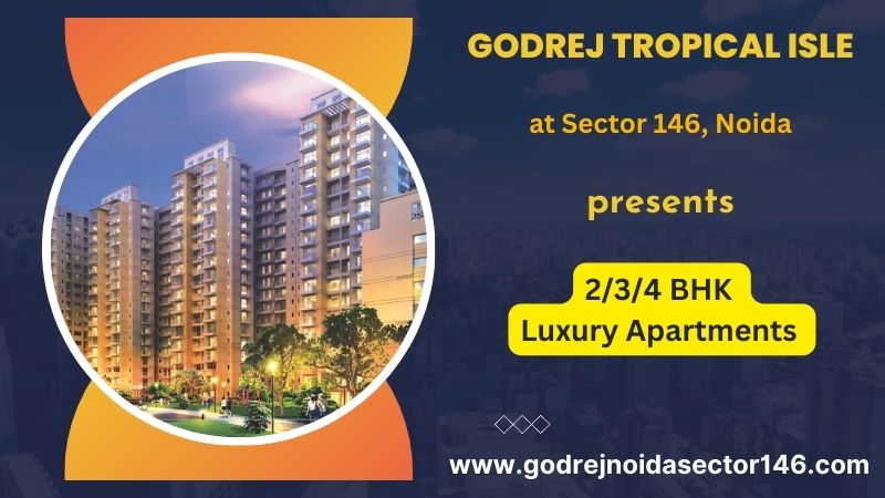 Godrej Tropical Isle Sector 146, Noida – Make Yourself At Home