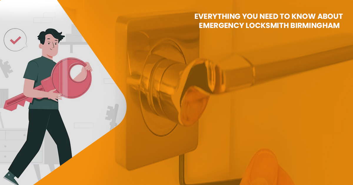 Everything You Need To Know About Emergency Locksmith Birmingham
