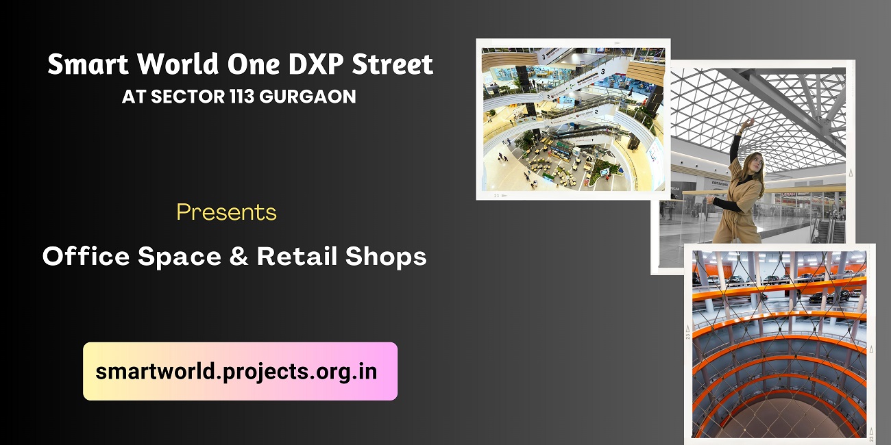 Smart World One DXP Street Sector 113, Gurgaon - Redefining Commercial Excellence in Haryana