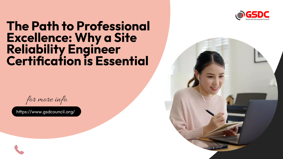 The Path to Professional Excellence: Why a Site Reliability Engineer Certification is Essential