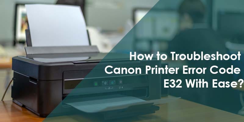 How to Fix Canon Printer Error E32 | TechPlanet