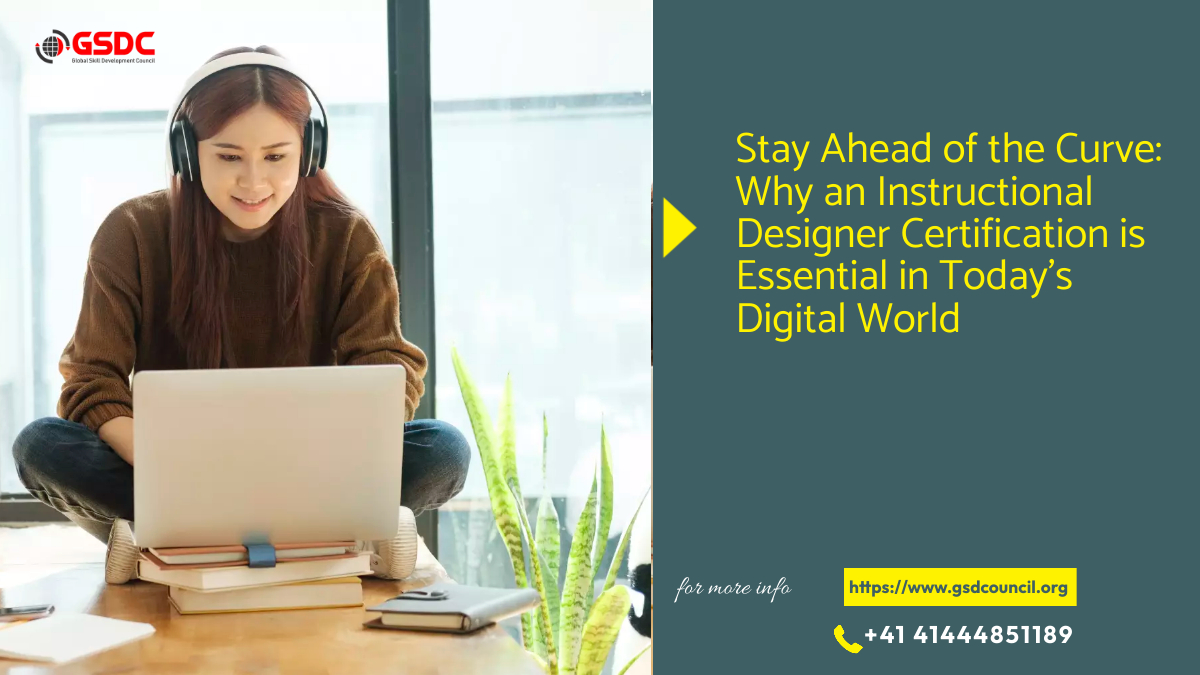 Stay Ahead of the Curve: Why an Instructional Designer Certification is Essential in Today's Digital World