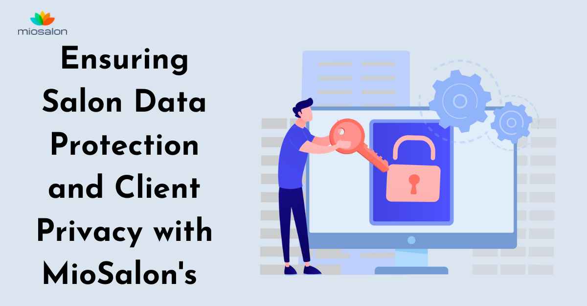 Ensuring Salon Data Protection and Client Privacy with MioSalon's Security Features