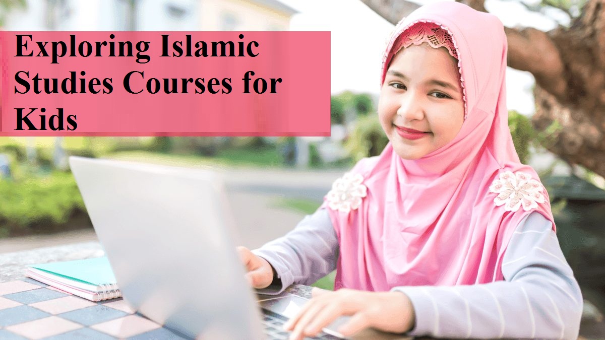 Exploring Islamic Studies Courses for Kids