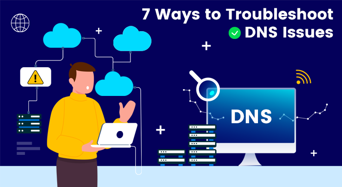 7 Effective Methods to Troubleshoot DNS Resolution Issues
