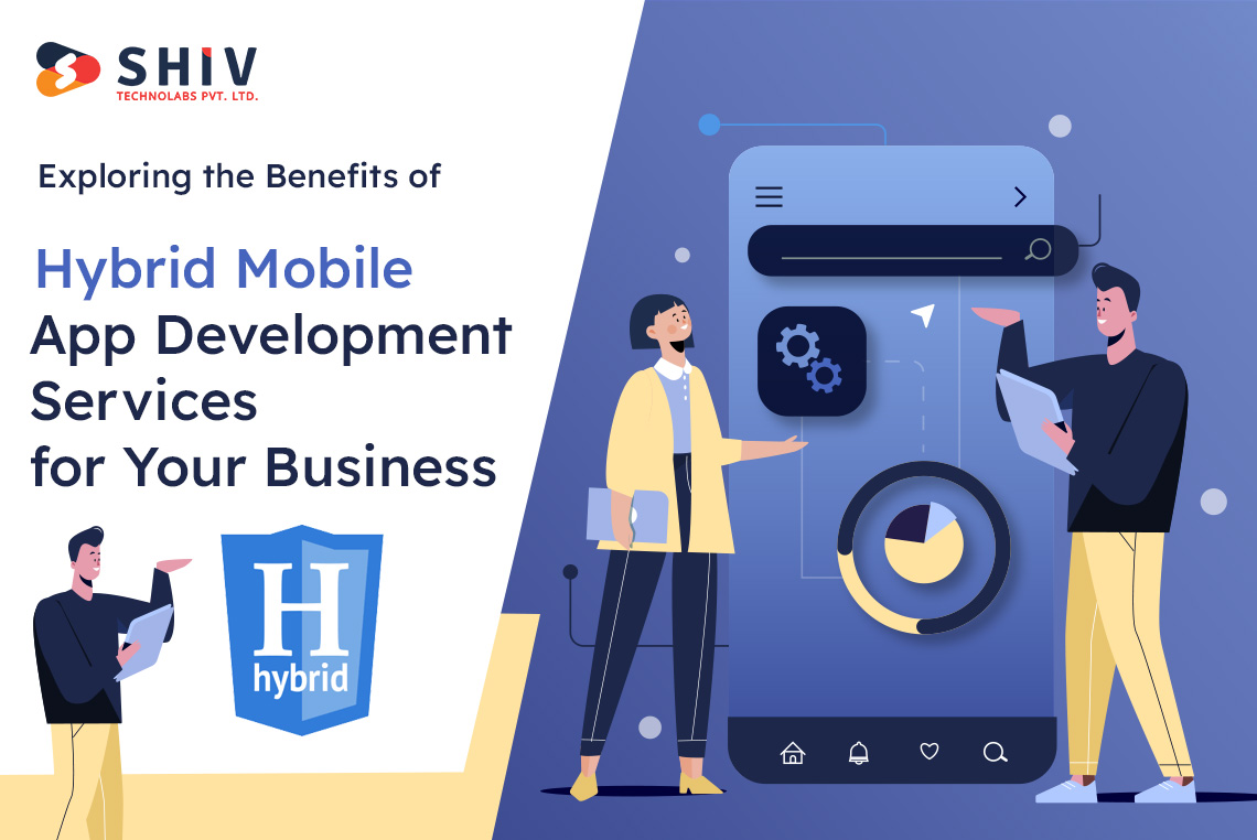 Exploring the Benefits of Hybrid Mobile App Development Services for Your Business