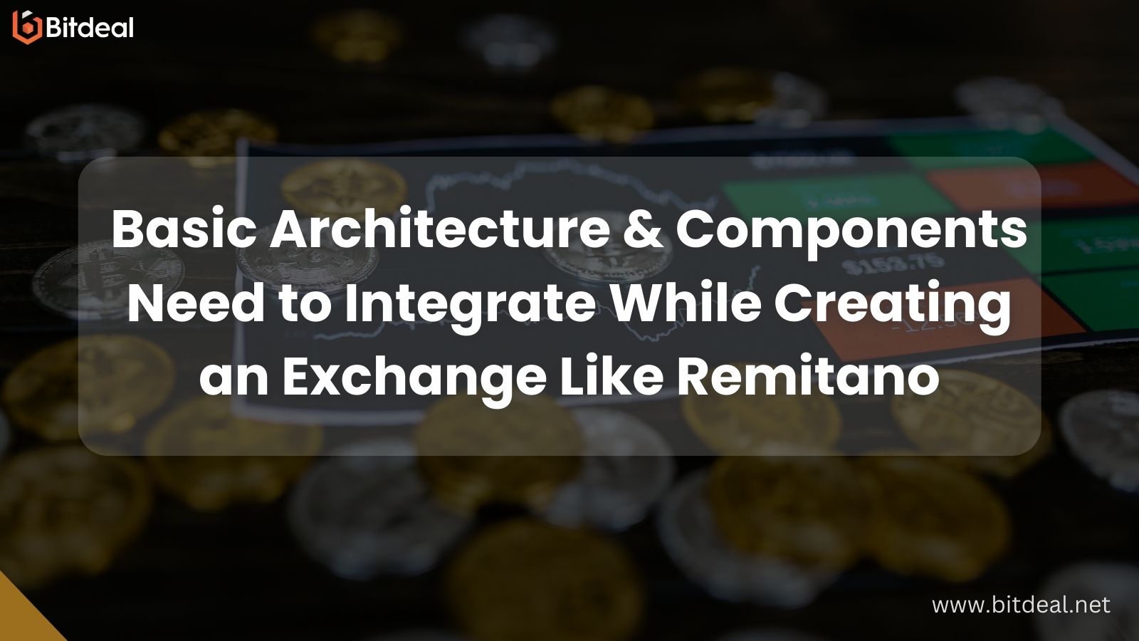 Basic Architecture & Components Need to Integrate While Creating an Exchange Like Remitano