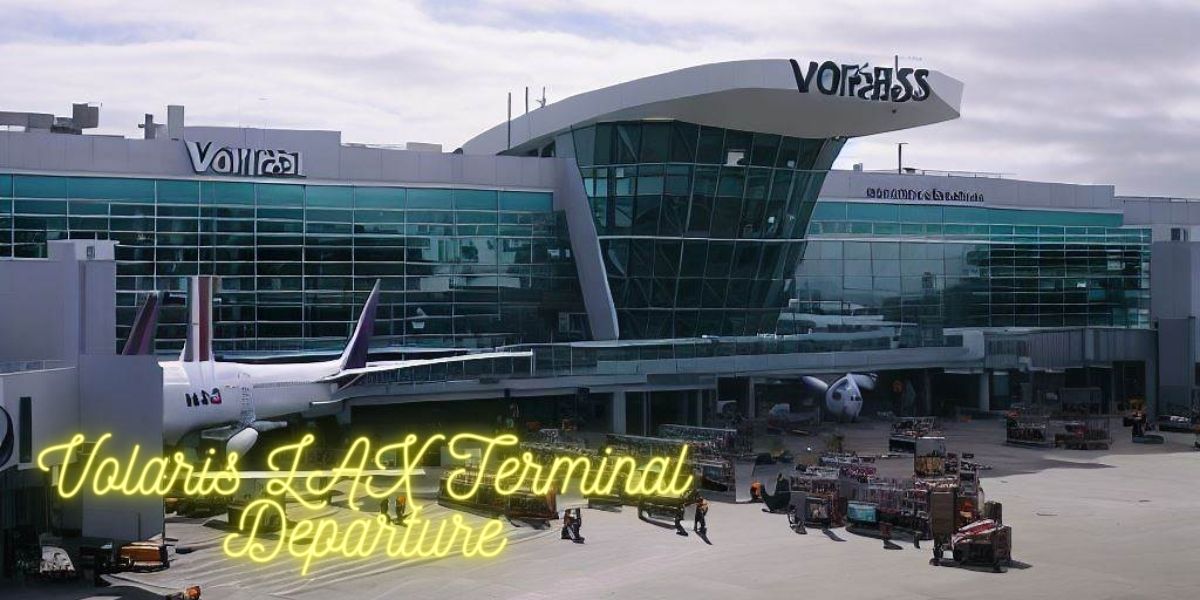 Setting Sail with Volaris: Navigating the Volaris LAX Terminal Departure