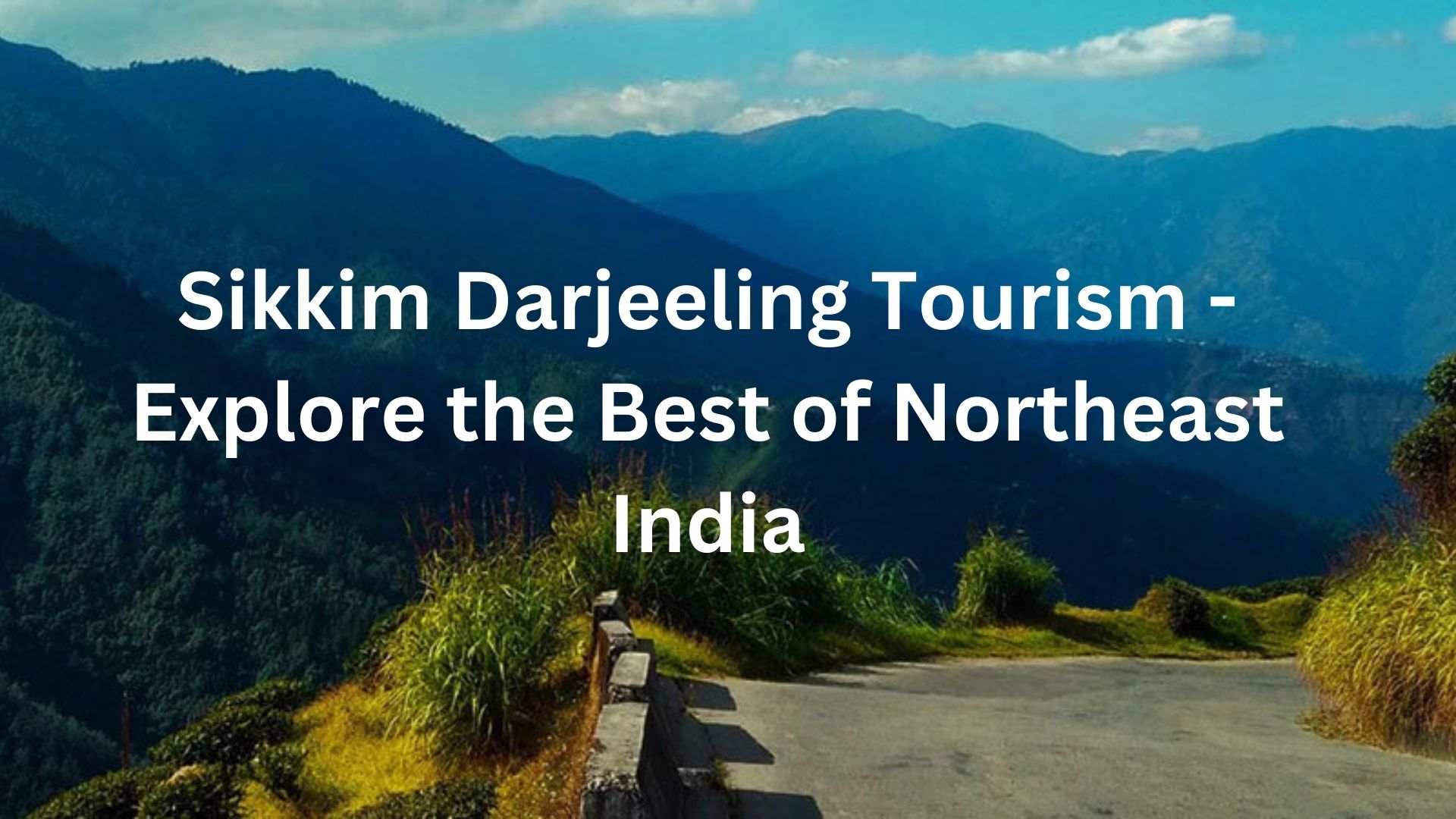 Sikkim Darjeeling Tourism - Explore the Best of Northeast India