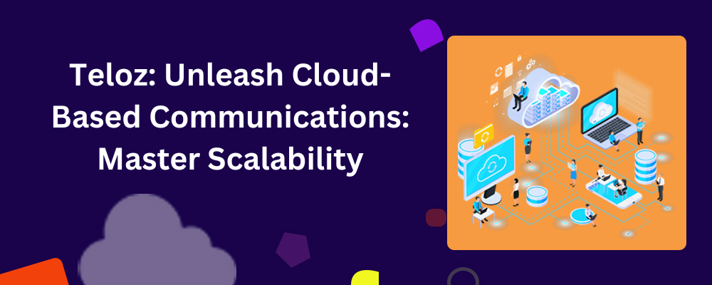 Teloz: Unleash Cloud-Based Communications: Master Scalability