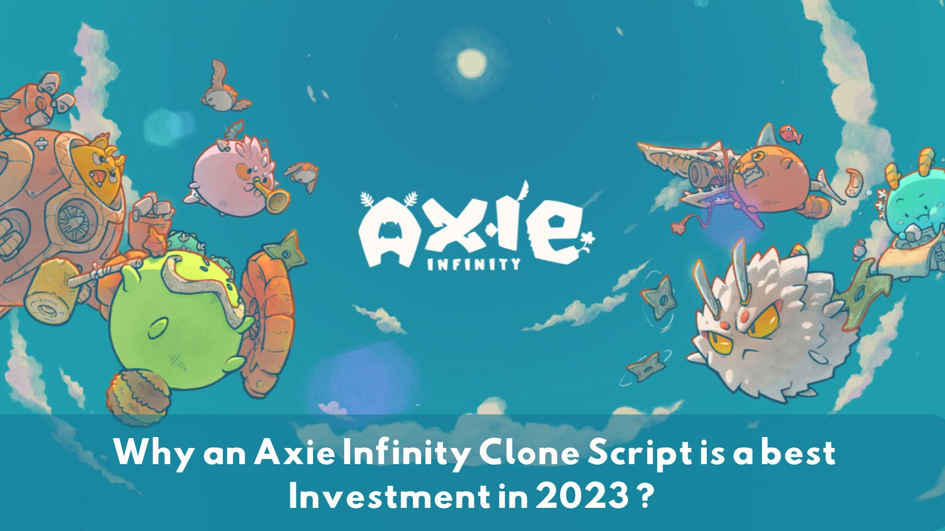 Why is an Axie Infinity Clone Script a Best Investment in 2023?