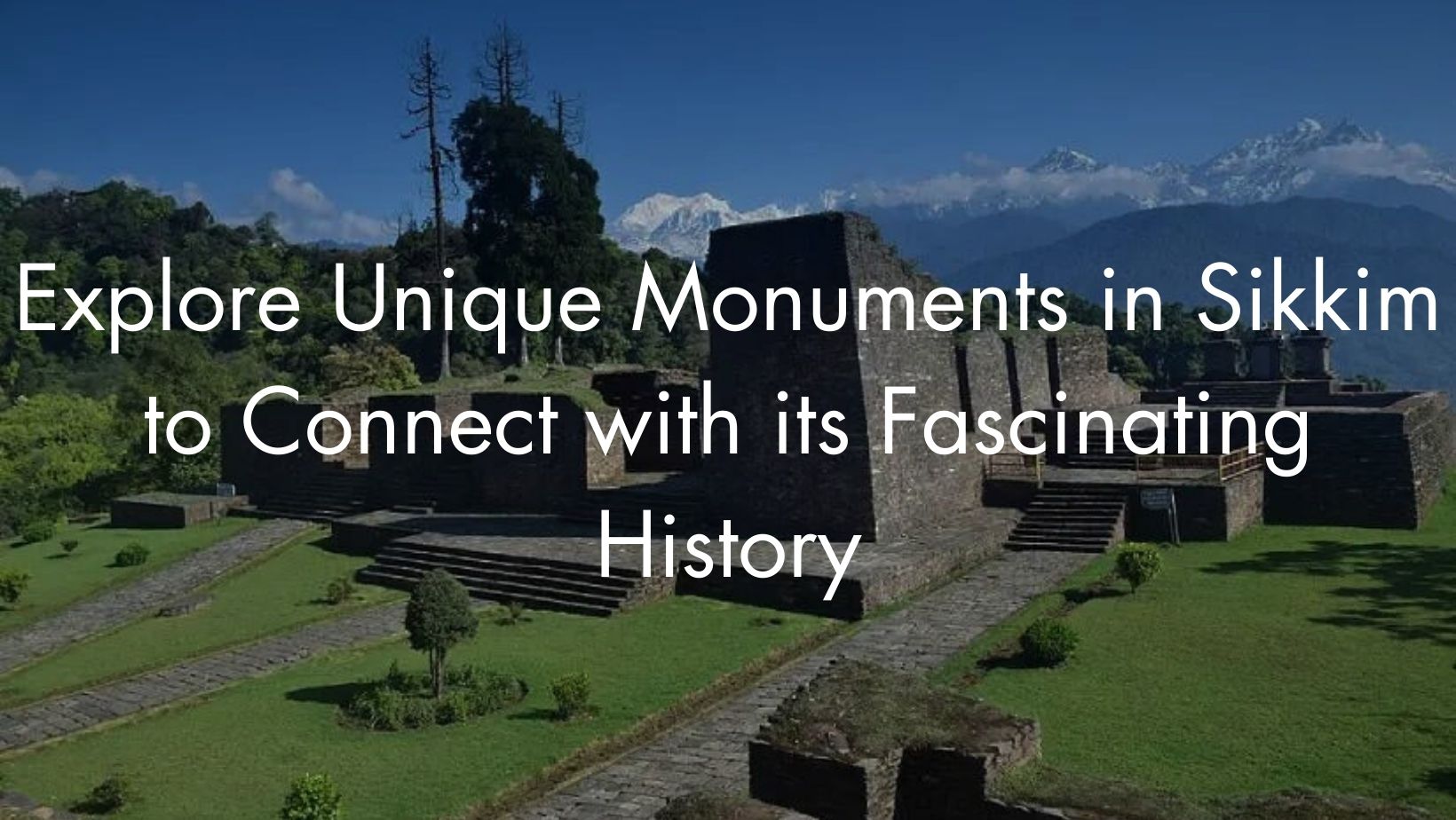 Explore Unique Monuments in Sikkim to Connect with its Fascinating History