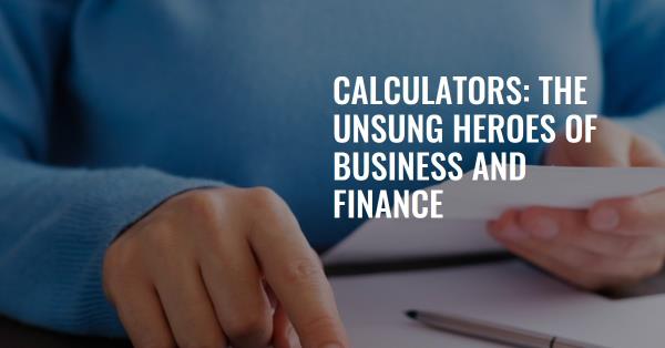 How Calculators Play a Vital Role in Business and Finance