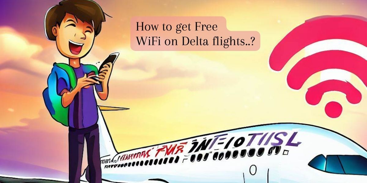 Enjoying Delta Airlines Free WiFi on Your Journey