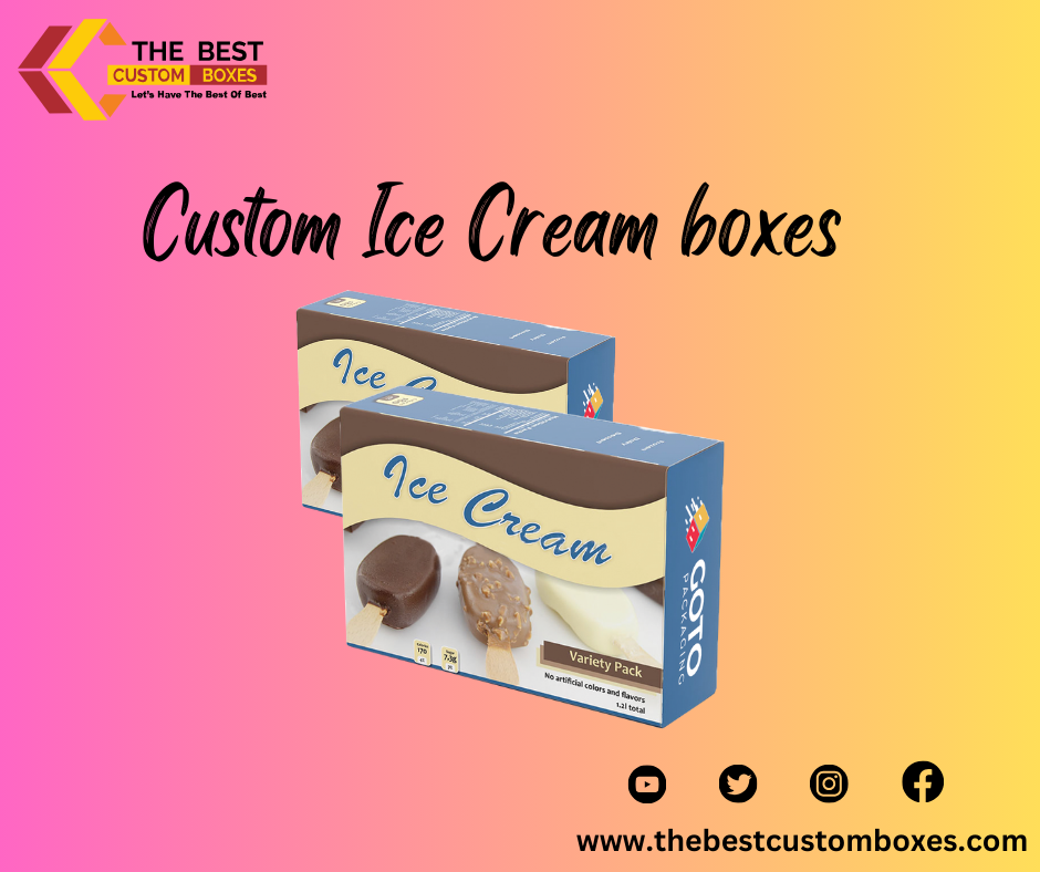 Unveiling the Best Custom Ice Cream Boxes for Success