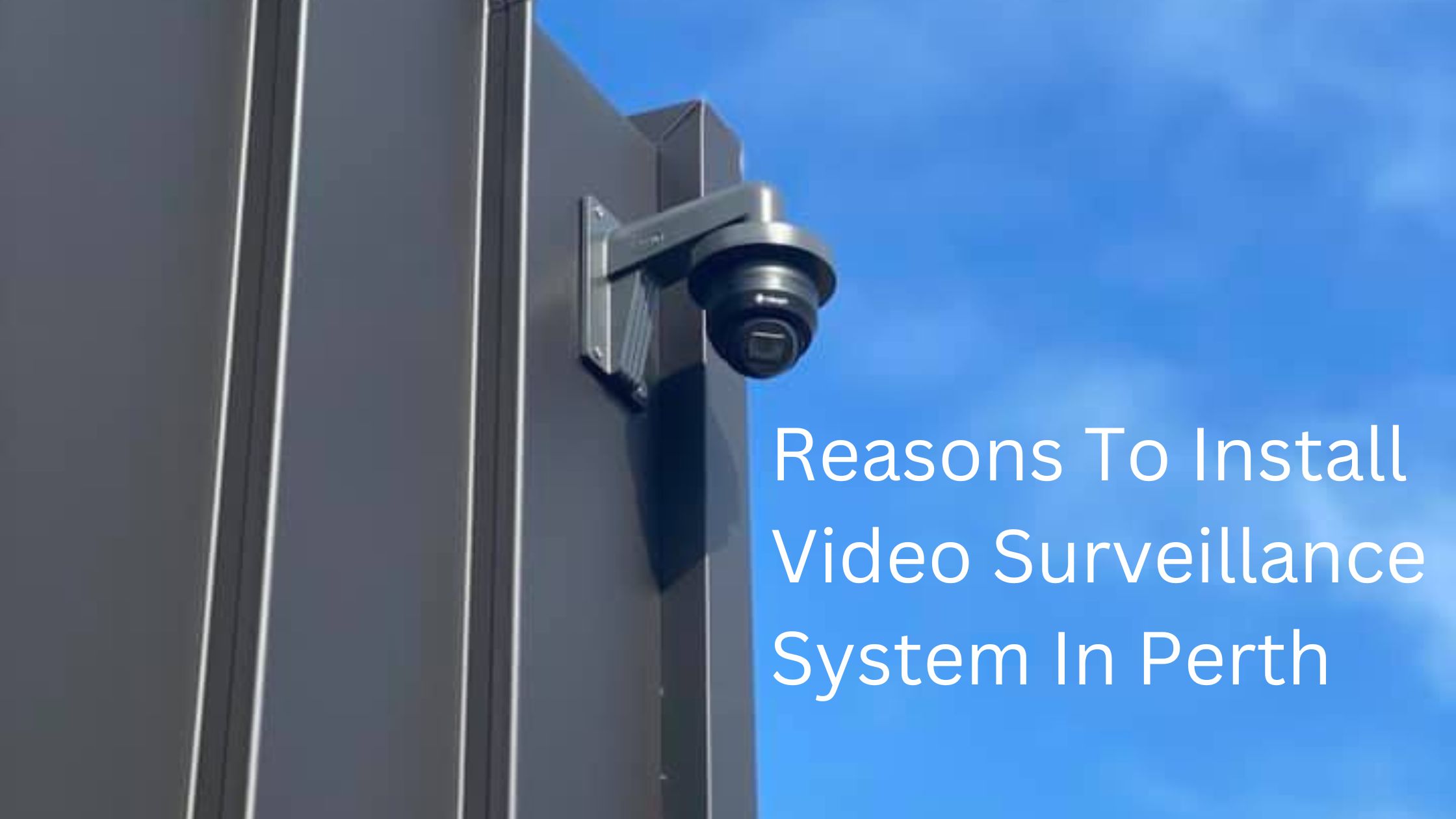 Why Businesses Should Install A Video Surveillance System In Perth?