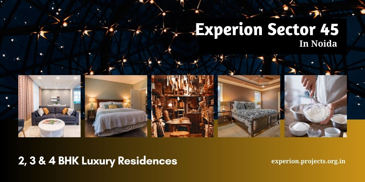 Living Luxuriously at Experion Sector 45 Noida | A Lifestyle Unparalleled