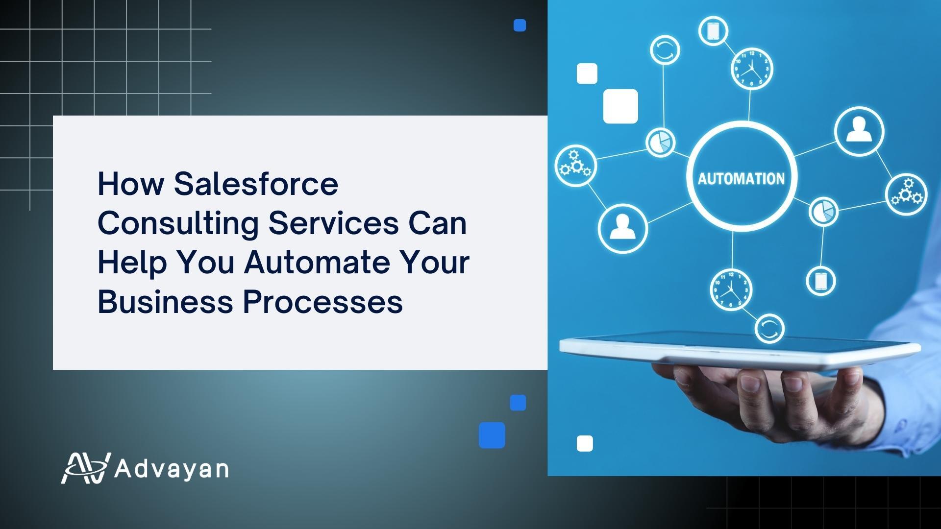 How Salesforce Consulting Services Can Help You Automate Your Business Processes