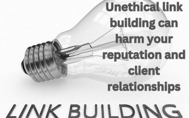 Impact of Unethical Link Building on Your Reputation and Client Relations