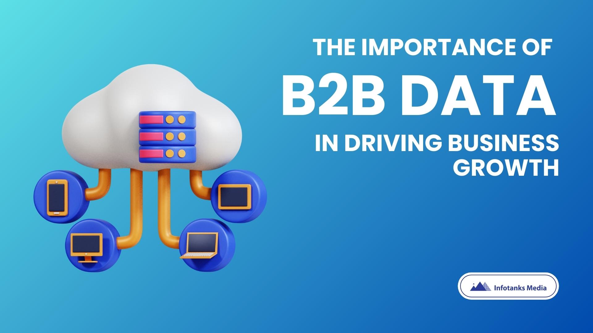 The Importance of B2B Data in Driving Business Growth – Infotanks Media