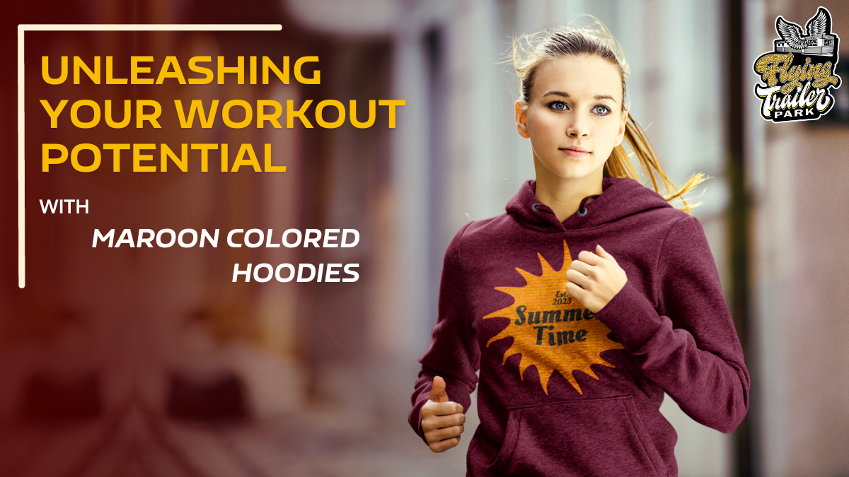 Unleashing Your Workout Potential with Maroon-Colored Hoodies