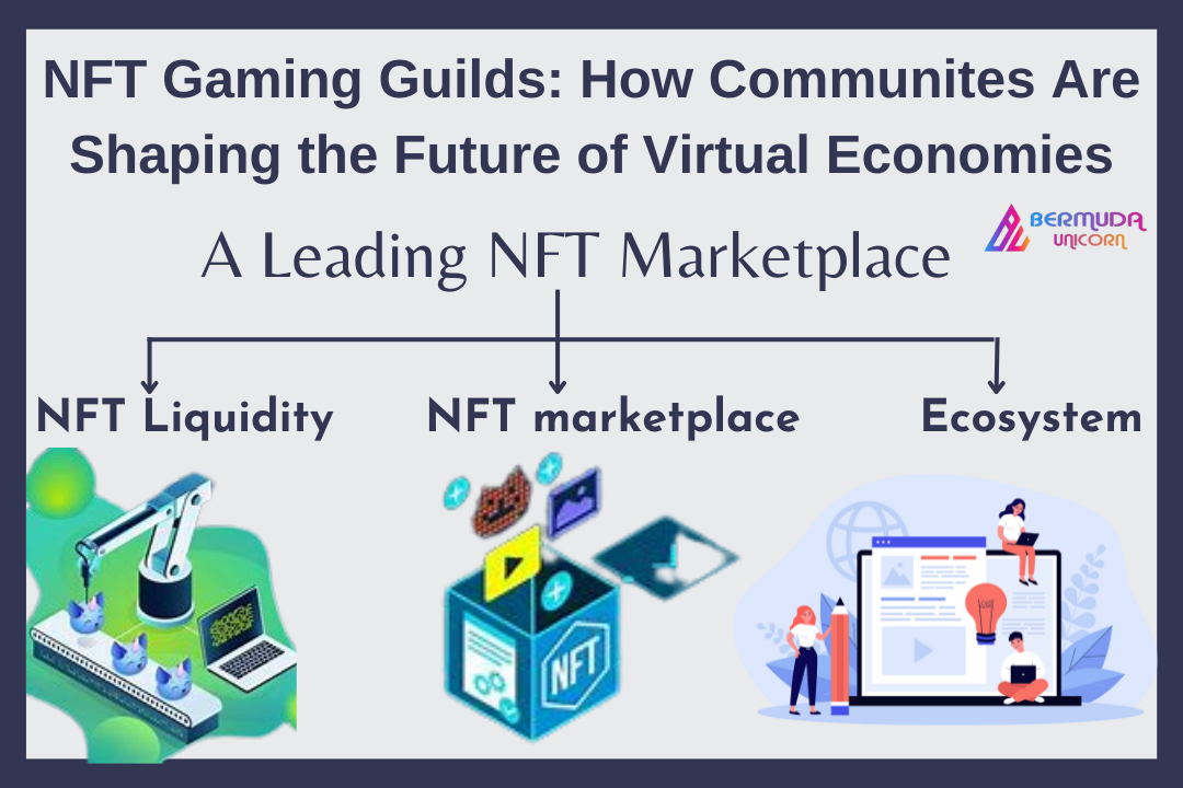 NFT Gaming Guilds: How Communities Are Shaping the Future of Virtual Economies