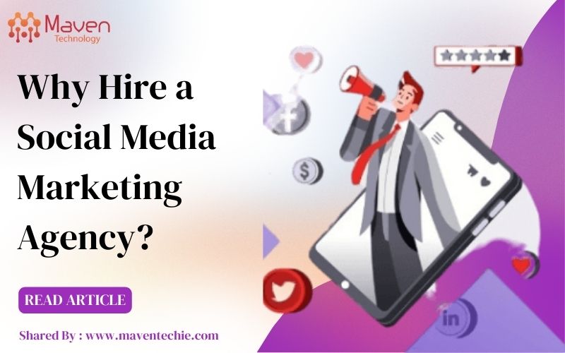 Why Hire the Best Social Media Marketing Agency in Delhi - Maven Technology!