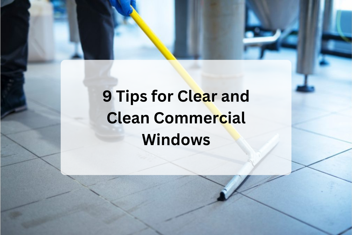 9 Tips for Clear and Clean Commercial Windows